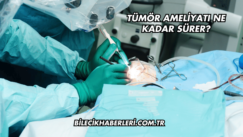 Tümör Ameliyatı Ne Kadar Sürer?