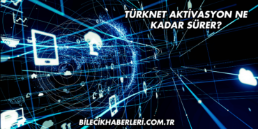 TürkNet Aktivasyon Ne Kadar Sürer?