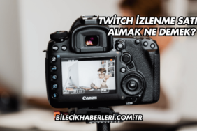 Twitch İzlenme Satın Almak Ne Demek?