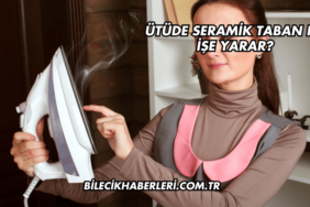 Ütüde Seramik Taban Ne İşe Yarar?