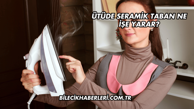 Ütüde Seramik Taban Ne İşe Yarar?
