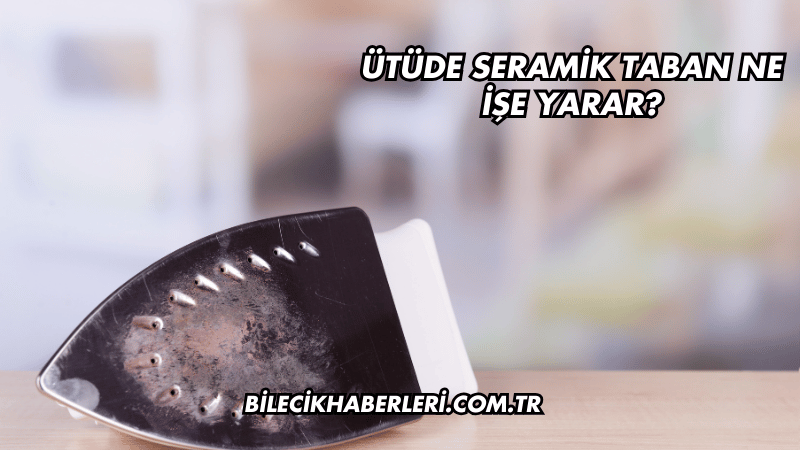 Ütüde Seramik Taban Ne İşe Yarar?