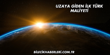 Uzaya Giden İlk Türk Maliyeti