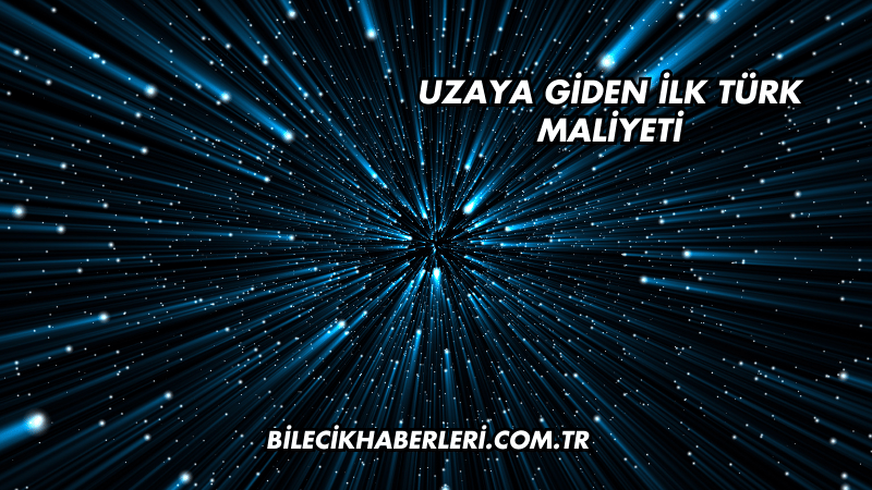 Uzaya Giden İlk Türk Maliyeti