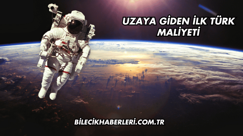 Uzaya Giden İlk Türk Maliyeti