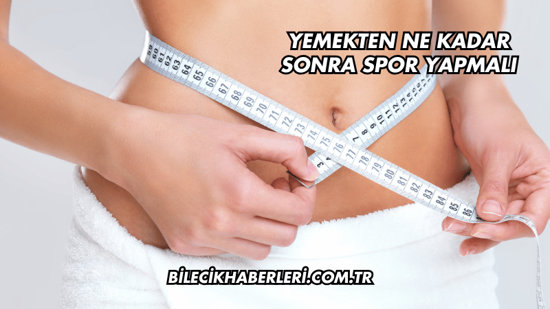 Yemekten Ne Kadar Sonra Spor Yapmalı