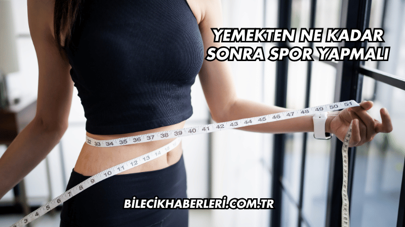Yemekten Ne Kadar Sonra Spor Yapmalı