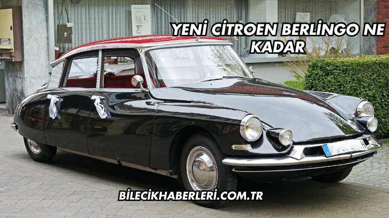 Yeni Citroen Berlingo Ne Kadar