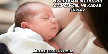 Yeni Doğan Bebeklerde Gaz Sancısı Ne Kadar Sürer?