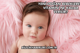 Yeni Doğan Bebeklere D Vitamini Ne Kadar Verilir?