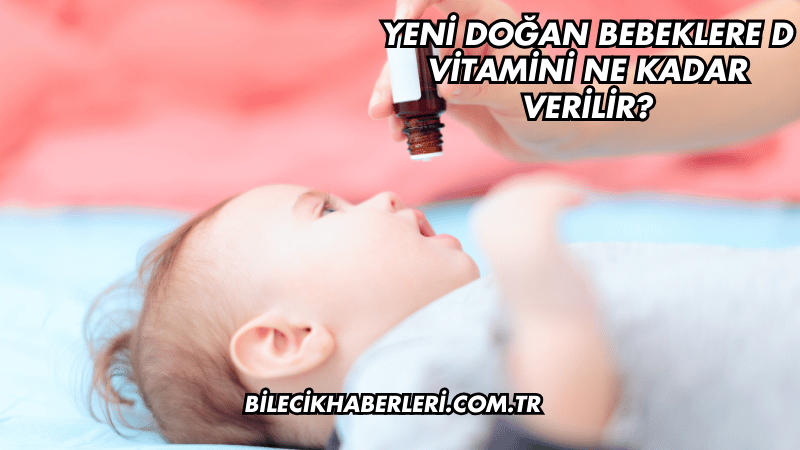Yeni Doğan Bebeklere D Vitamini Ne Kadar Verilir?