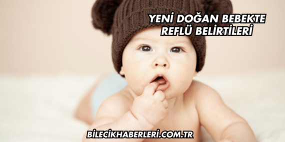 Yeni Doğan Bebekte Reflü Belirtileri