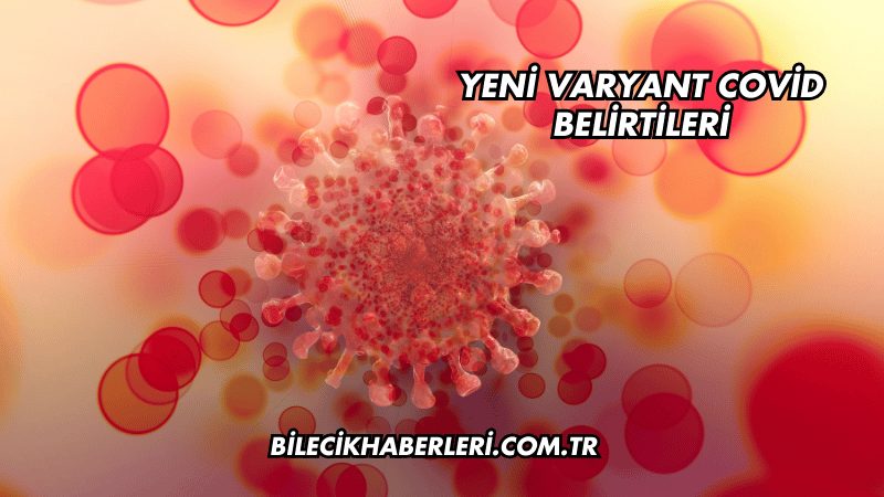 Yeni Varyant Covid Belirtileri