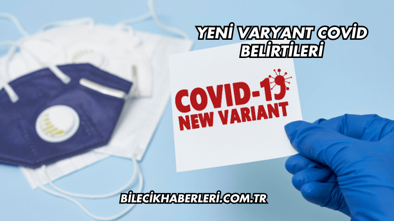 Yeni Varyant Covid Belirtileri