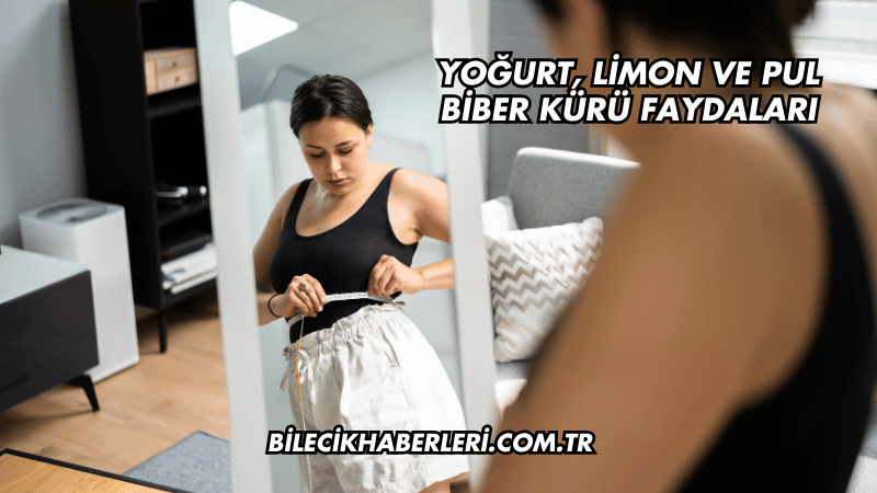 Yoğurt, Limon ve Pul Biber Kürü Faydaları