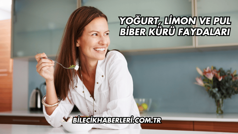 Yoğurt, Limon ve Pul Biber Kürü Faydaları