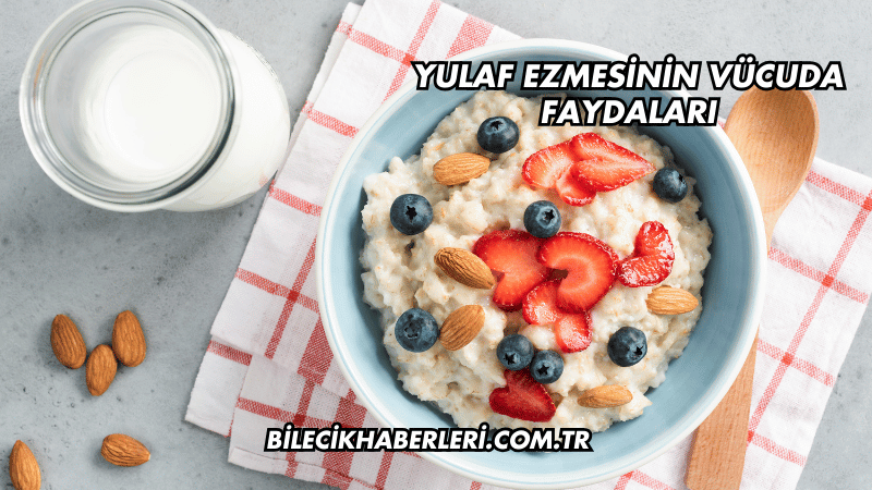 Yulaf Ezmesinin Vücuda Faydaları