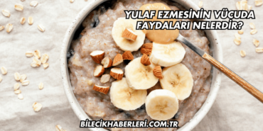 Yulaf Ezmesinin Vücuda Faydaları Nelerdir?
