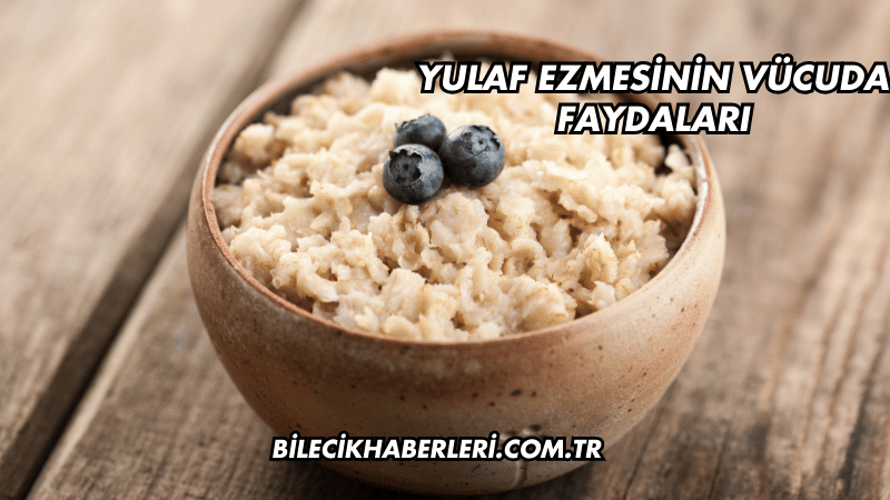 Yulaf Ezmesinin Vücuda Faydaları