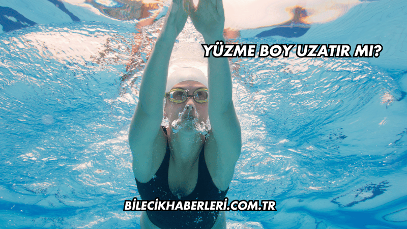 Yüzme Boy Uzatır mı?