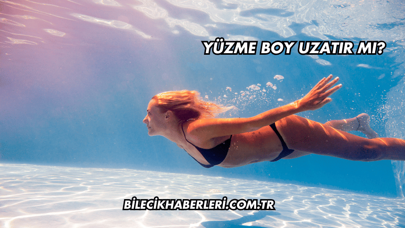 Yüzme Boy Uzatır mı?