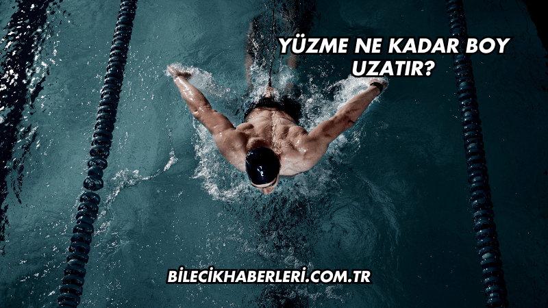 Yüzme Ne Kadar Boy Uzatır?