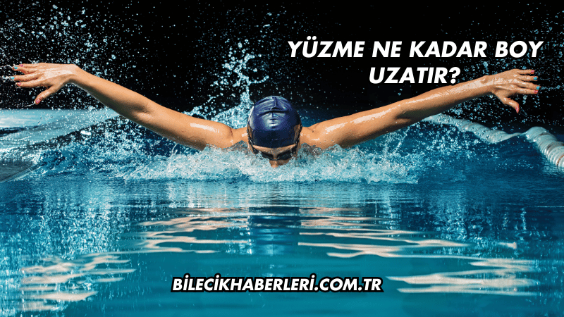 Yüzme Ne Kadar Boy Uzatır?