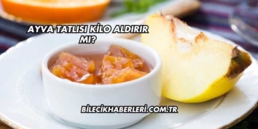 Ayva Tatlısı Kilo Aldırır mı?
