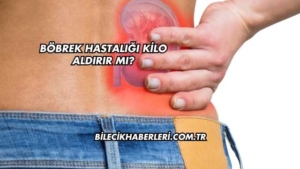 Böbrek Hastalığı Kilo Aldırır mı?
