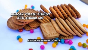Burçak Yulaflı Bisküvi Kilo Aldırır mı?