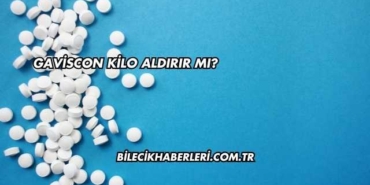 Gaviscon Kilo Aldırır mı?