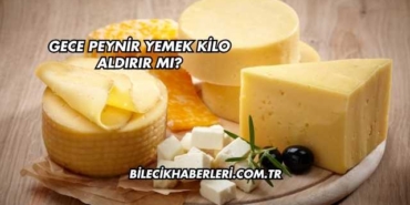 Gece Peynir Yemek Kilo Aldırır mı?