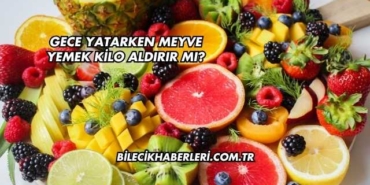 Gece Yatarken Meyve Yemek Kilo Aldırır mı?
