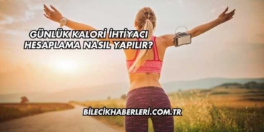Günlük Kalori İhtiyacı Hesaplama Nasıl Yapılır?