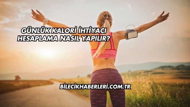 Günlük Kalori İhtiyacı Hesaplama Nasıl Yapılır?