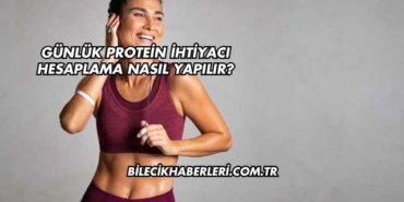 Günlük Protein İhtiyacı Hesaplama Nasıl Yapılır?