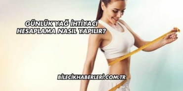Günlük Yağ İhtiyacı Hesaplama Nasıl Yapılır?