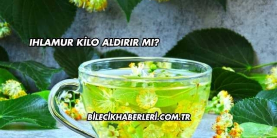 Ihlamur Kilo Aldırır mı?