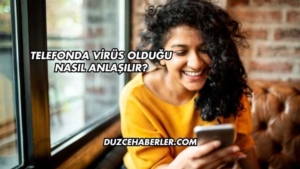 Telefonda Virüs Olduğu Nasıl Anlaşılır