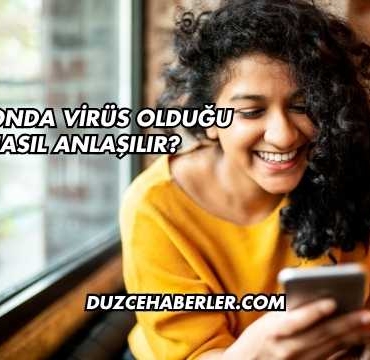 Telefonda Virüs Olduğu Nasıl Anlaşılır