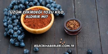 Üzüm Çekirdeği Tozu Kilo Aldırır mı?
