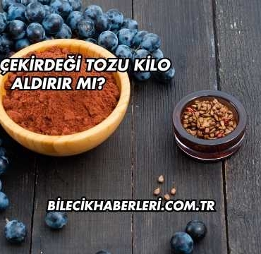 Üzüm Çekirdeği Tozu Kilo Aldırır mı?