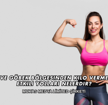 Karın ve Göbek Bölgesinden Kilo Vermenin En Etkili Yolları Nelerdir?
