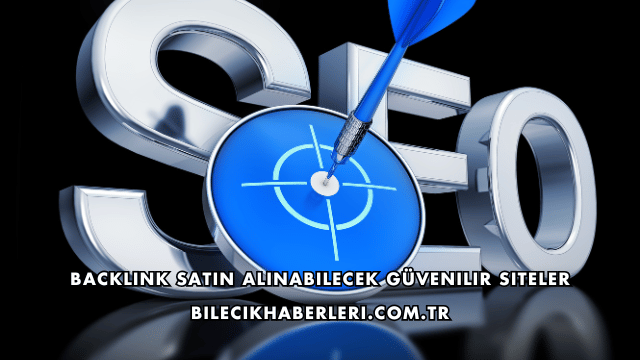 Backlink Satın Alınabilecek Güvenilir Siteler