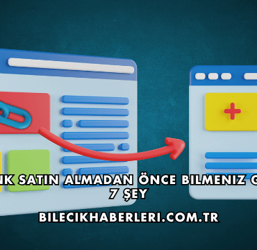 Backlink Satın Almadan Önce Bilmeniz Gereken 7 Şey