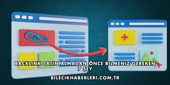 Backlink Satın Almadan Önce Bilmeniz Gereken 7 Şey