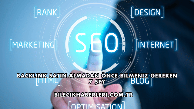 Backlink Satın Almadan Önce Bilmeniz Gereken 7 Şey