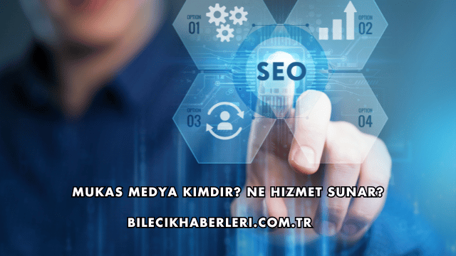 Mukas Medya Kimdir? Ne Hizmet Sunar?