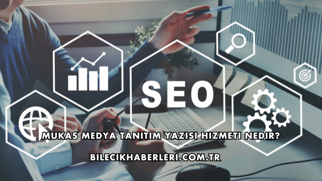 Mukas Medya Tanıtım Yazısı Hizmeti Nedir?