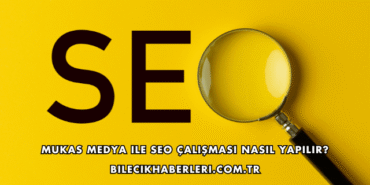 Mukas Medya ile SEO Çalışması Nasıl Yapılır?